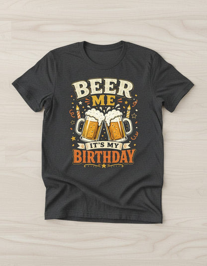 Beer Me It's My Birthday Funny T-Shirt - product mockup - Dark Heather