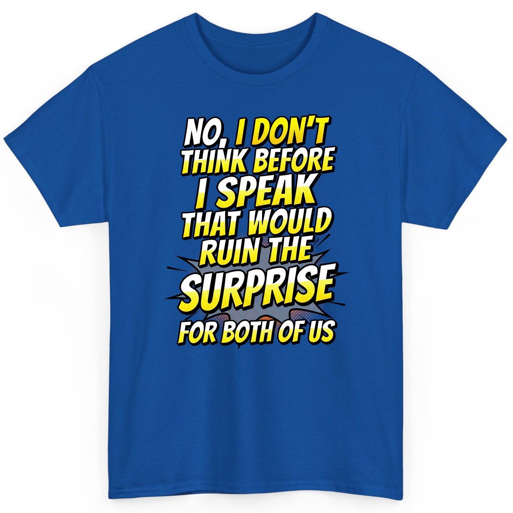 No, I Don't Think Before I Speak That Would Ruin the Surprise for Both of US sarcastic humor T-Shirt Royal product mockup