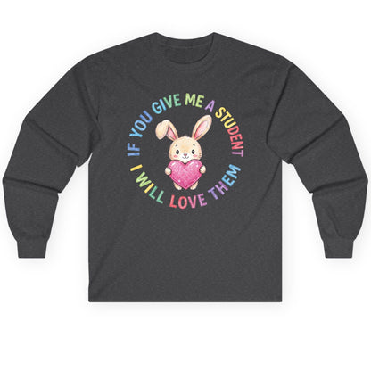 If You Give Me a Student I Will Love Them teacher Long Sleeve Tee Dark Heather product mockup