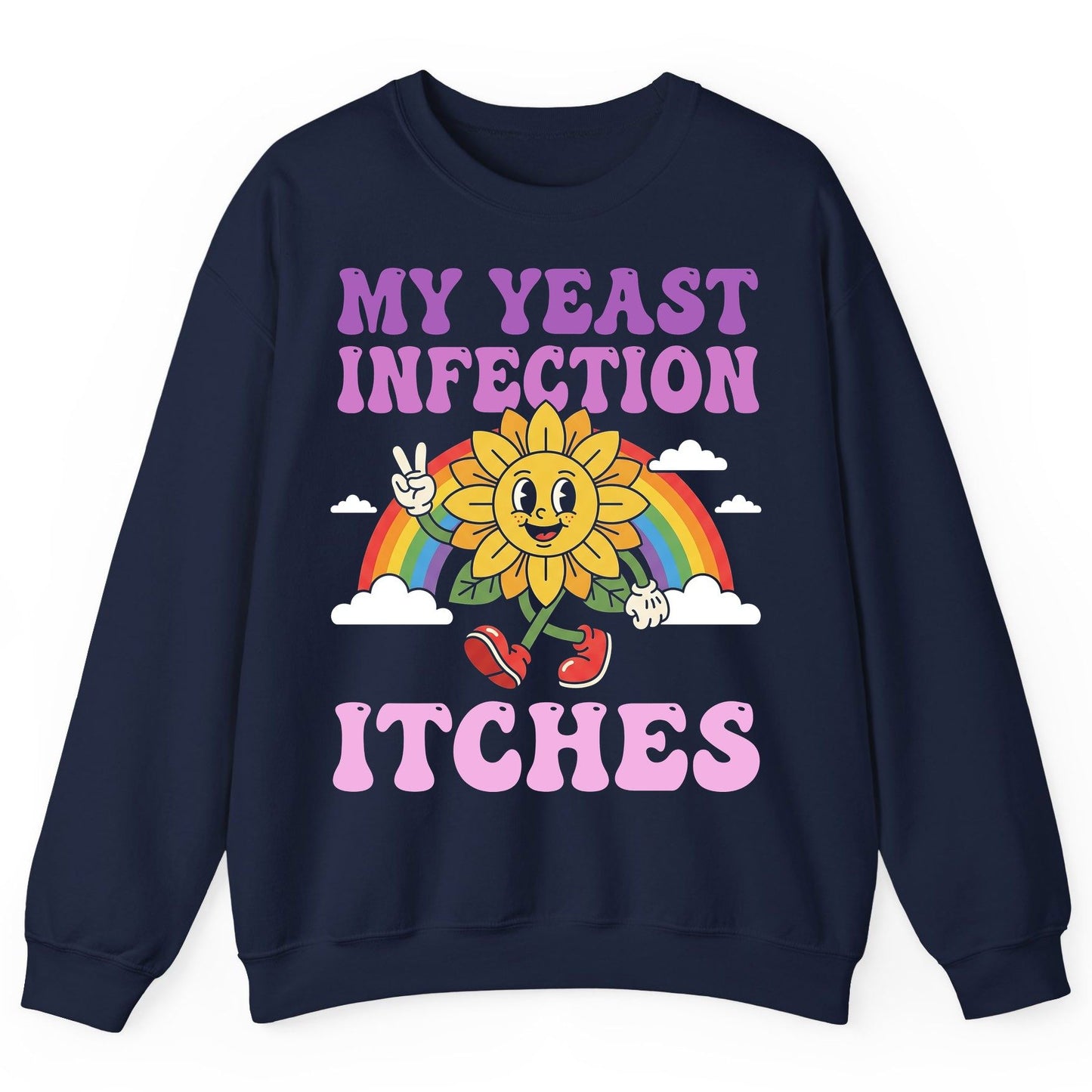 My Yeast Infection Itches Funny Sarcastic Humor Sweatshirt - product mockup - Navy