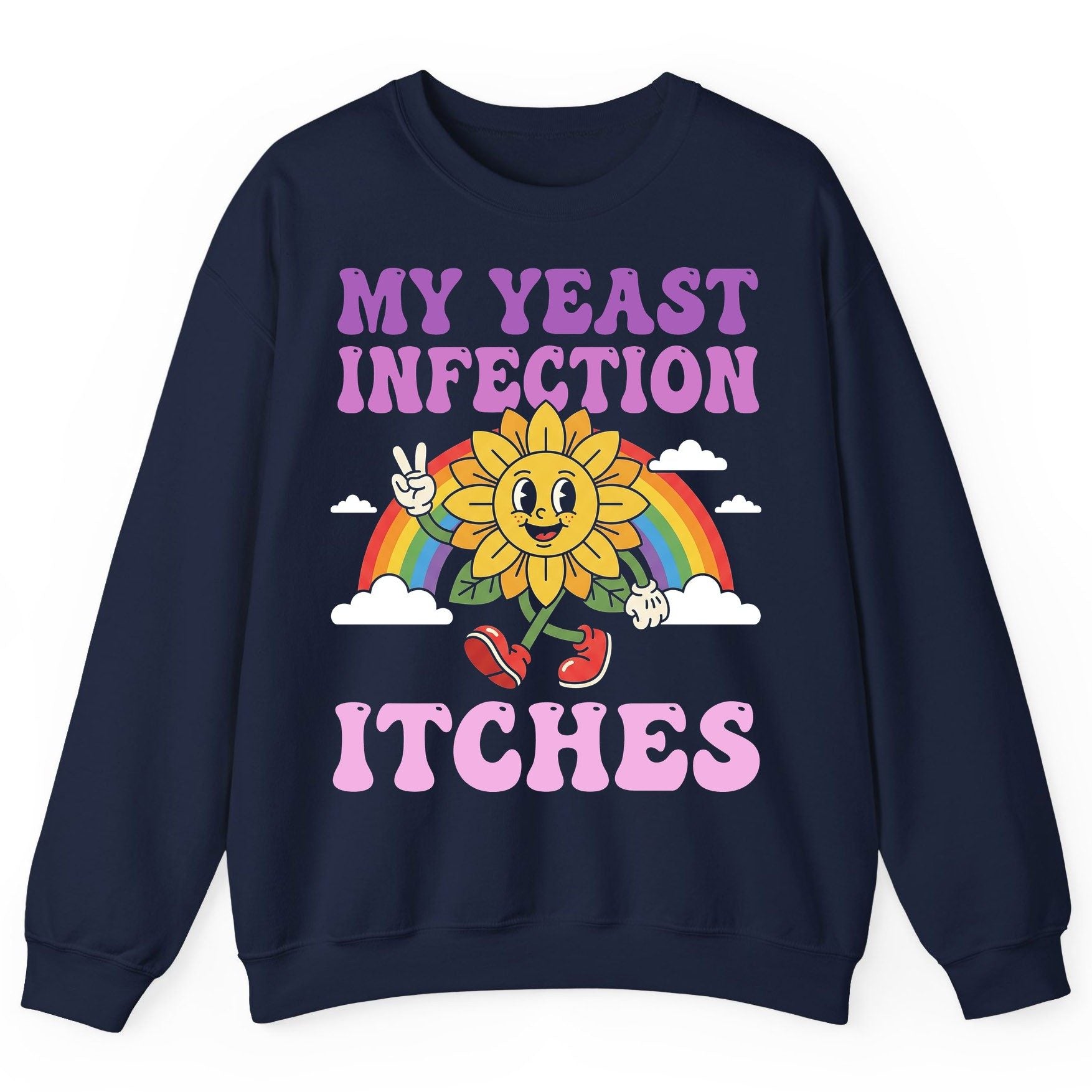 My Yeast Infection Itches Funny Sarcastic Humor Sweatshirt - product mockup - Navy