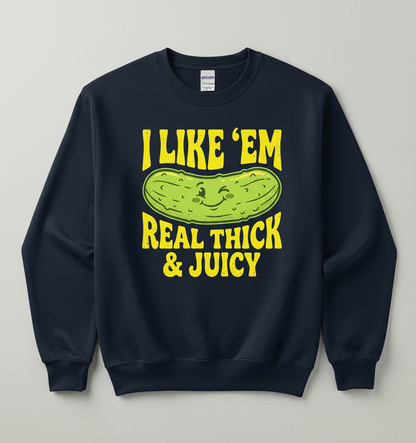 I Like 'Em Real Thick & Juicy Pickle Funny Food Pun Sweatshirt - Navy