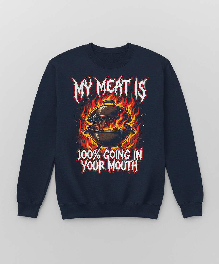 My Meat Is 100% Going In Your Mouth Funny BBQ Grill Design Sweatshirt - Navy