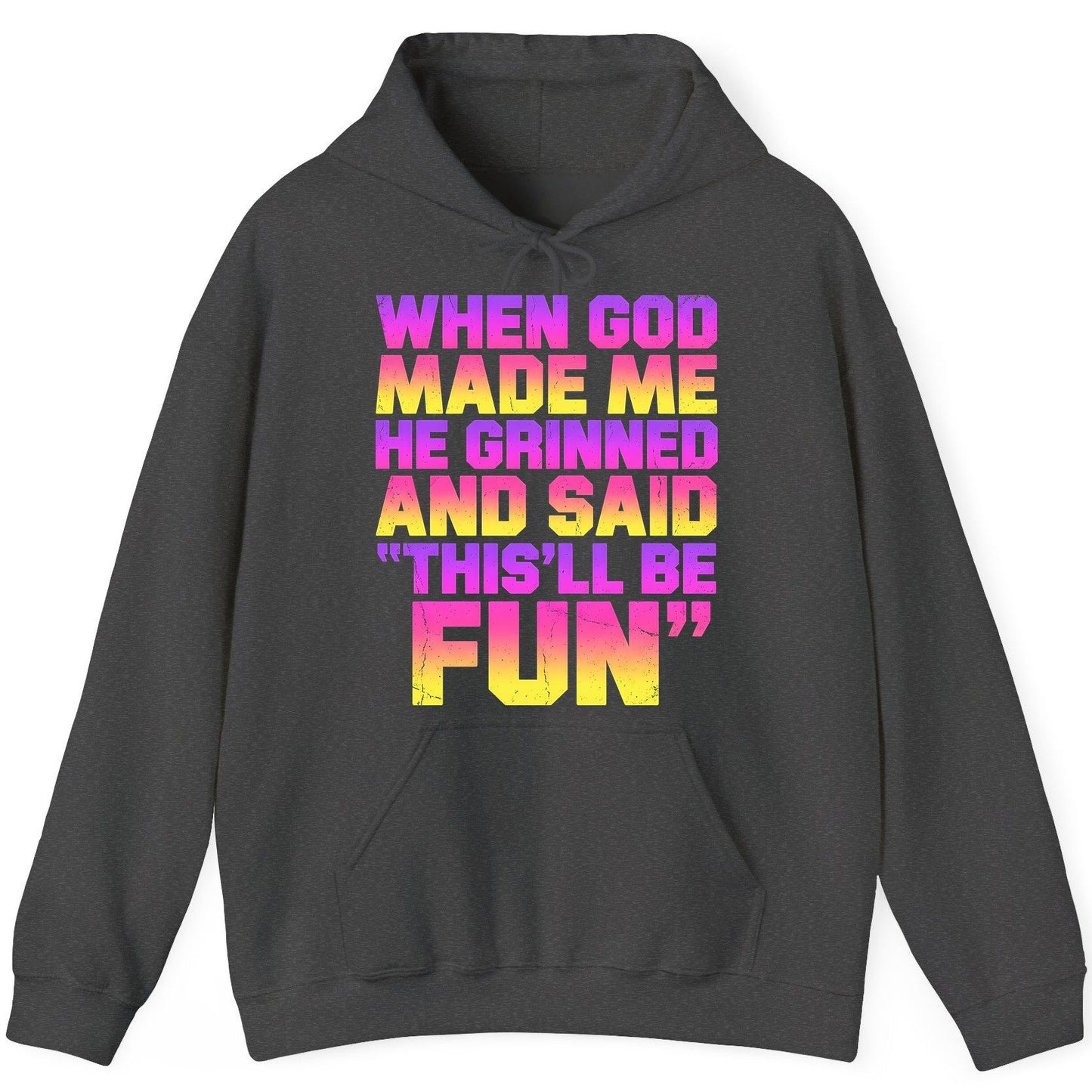 WHEN GOD MADE ME HE Grinned AND SAID THIS'LL BE FUN Hoodie - product mockup - Dark Heather