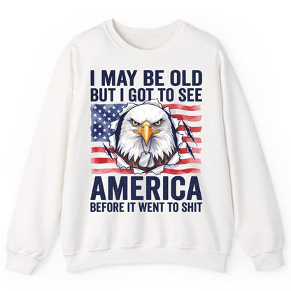 I MAY BE OLD BUT I GOT TO SEE America BEFORE IT WENT Sweatshirt - product mockup - White