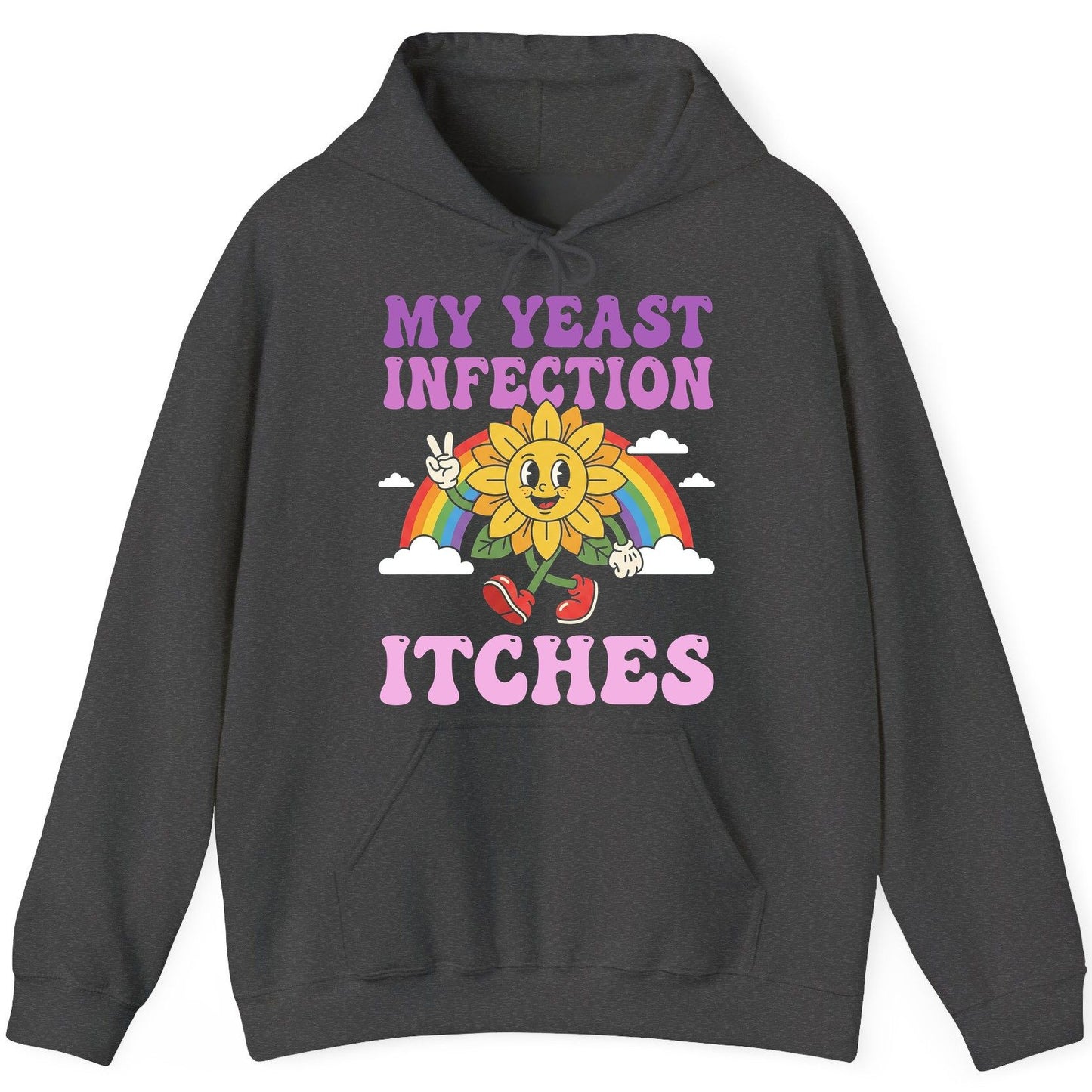 My Yeast Infection Itches Funny Sarcastic Humor Hoodie - product mockup - Dark Heather
