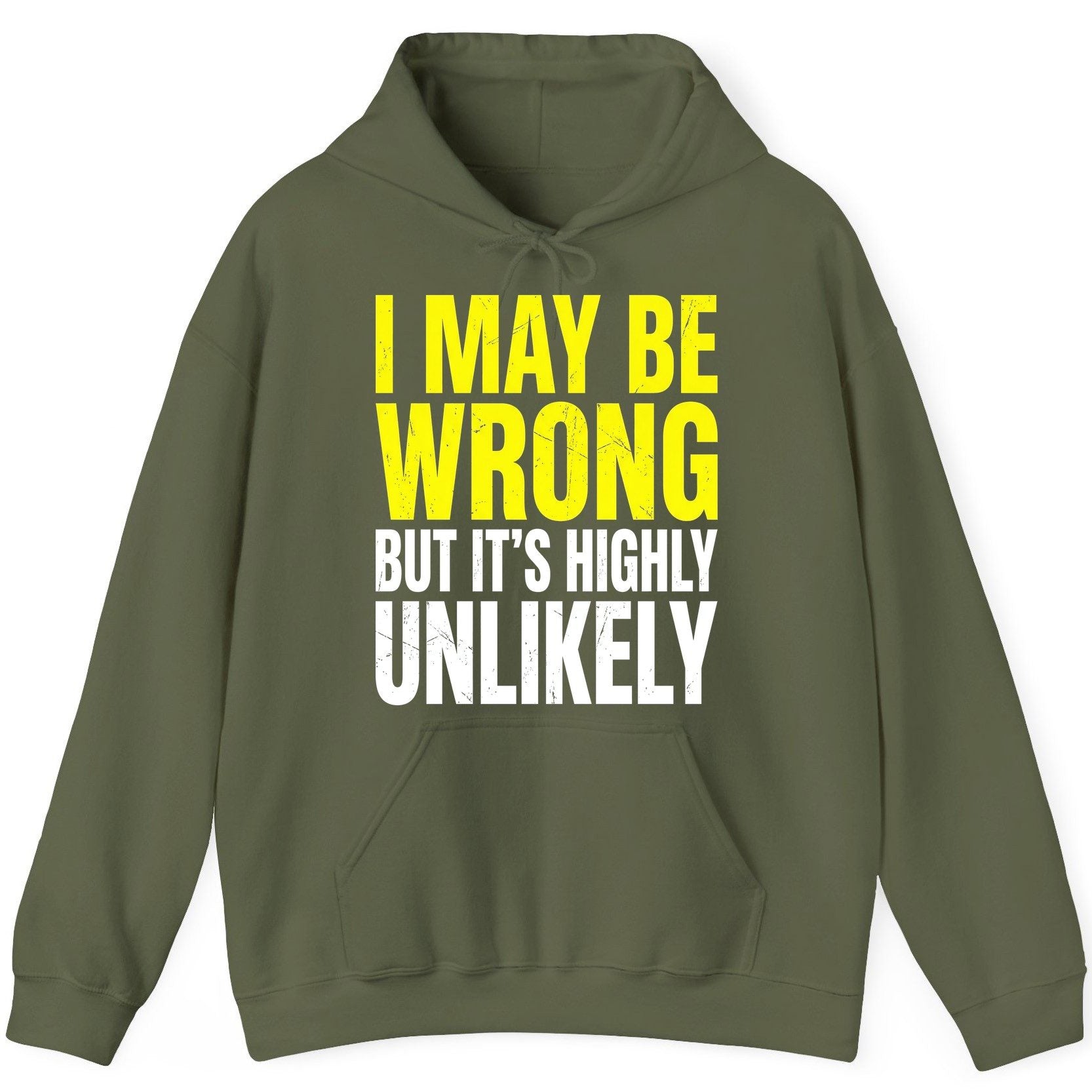 I MAY BE WRONG BUT IT'S HIGHLY Unlikely Funny Sarcastic Humor Hoodie - product mockup - Military Green