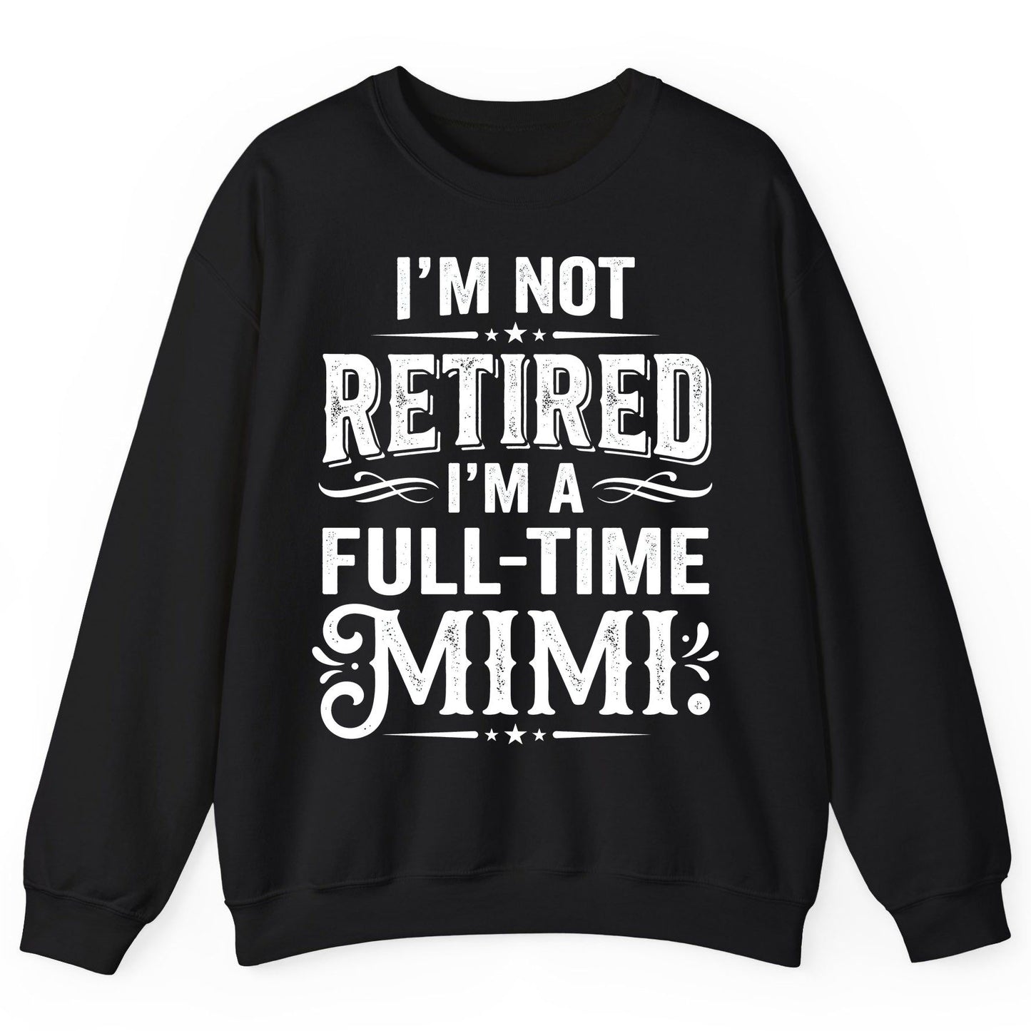 I'm Not Retired I'm a Full-Time Mimi Funny Grandma Sweatshirt - product mockup - Black