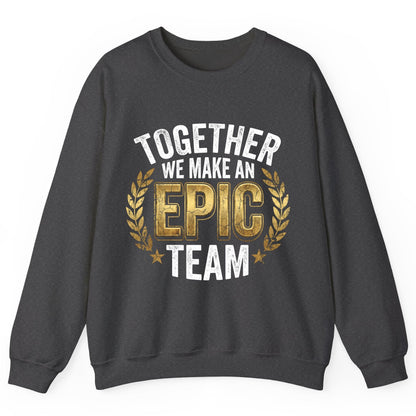 Together We Make an Epic Team teamwork Sweatshirt Dark Heather product mockup