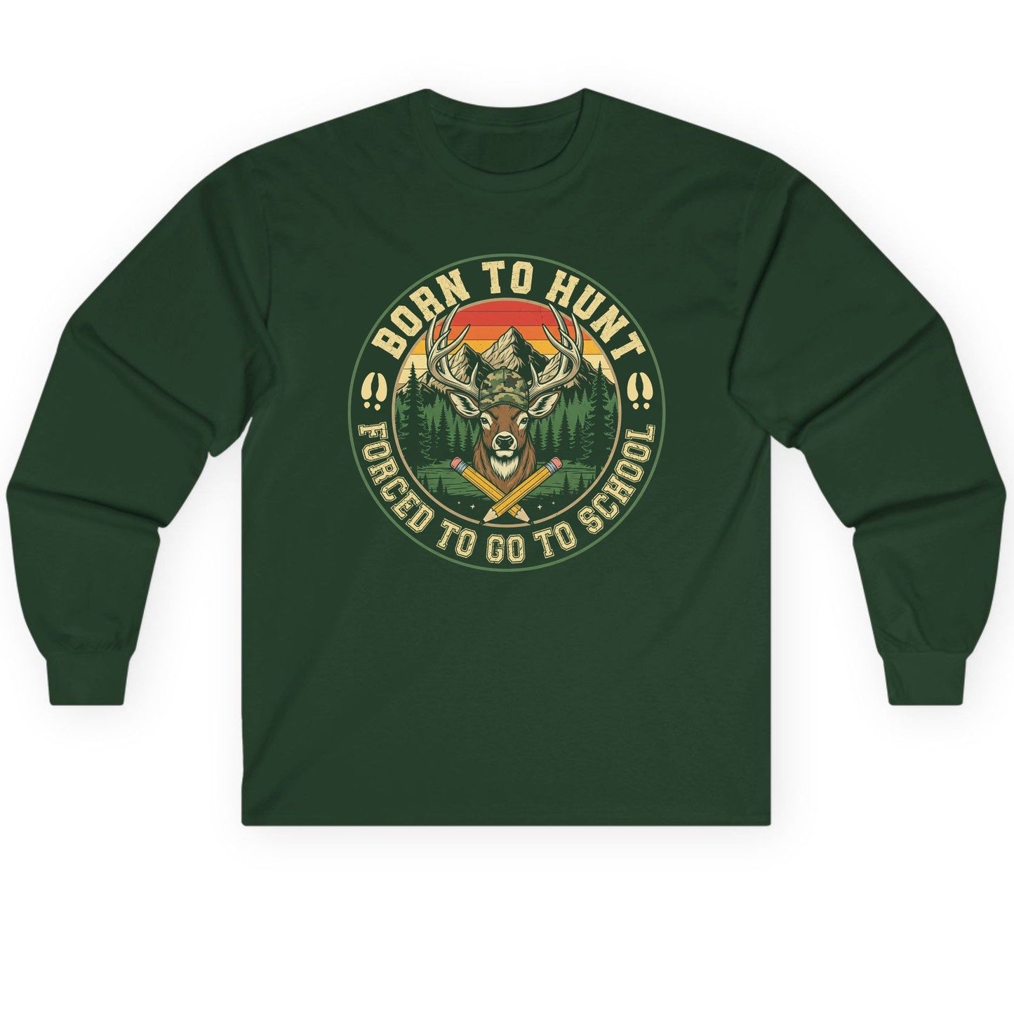 Born to Hunt Forced to Go to School hunting Long Sleeve Tee Forest Green product mockup