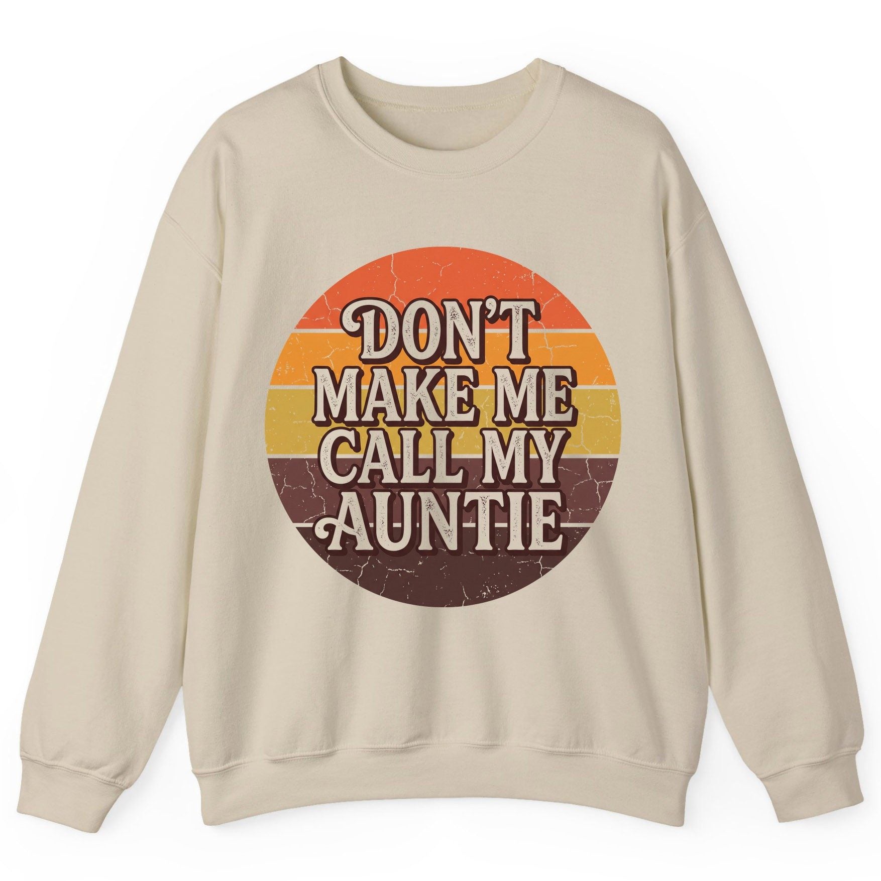 Don't Make Me Call My Auntie auntie Sweatshirt Sand product mockup
