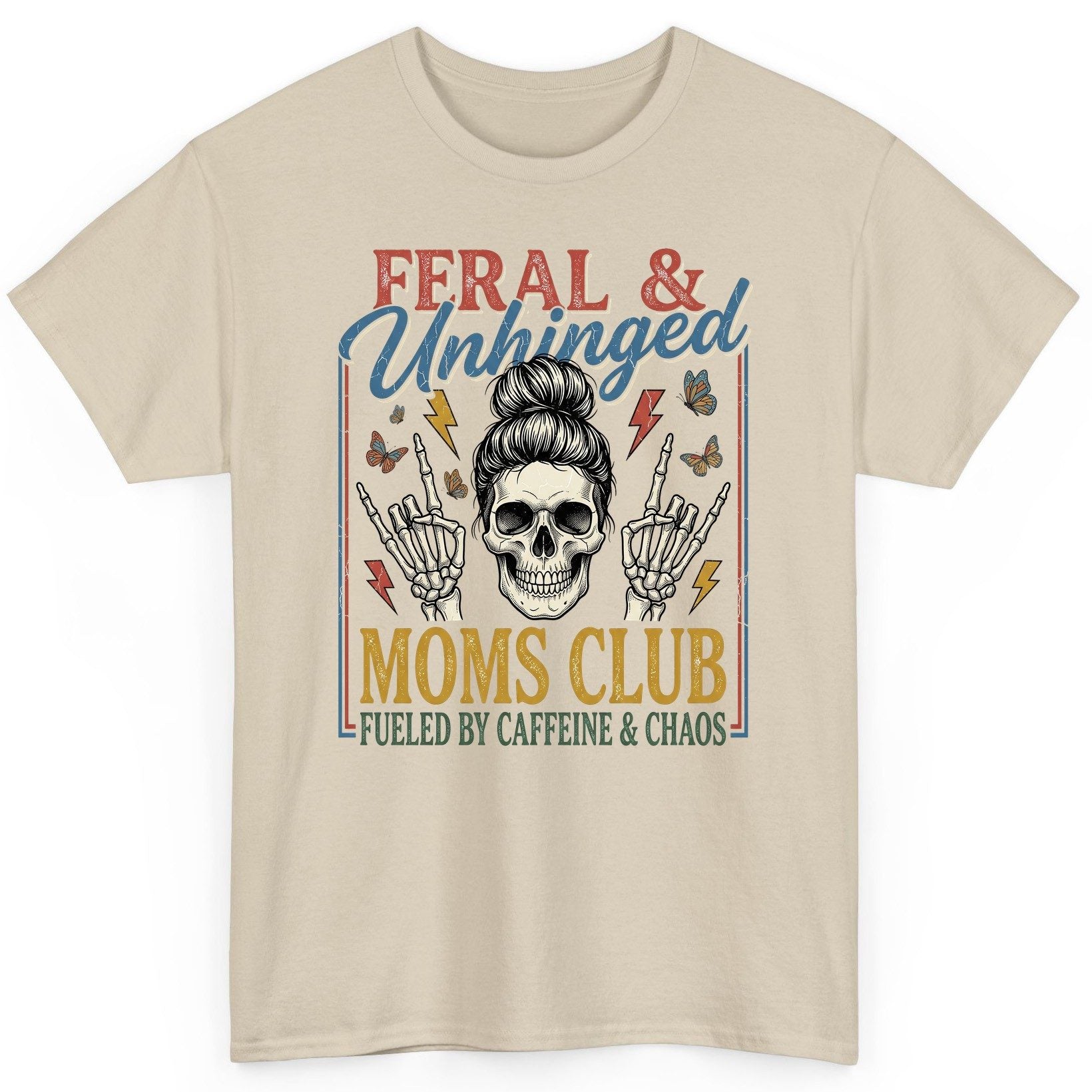 FERAL & Unhinged MOMS CLUB FUELED BY Caffeine & CHAOS T-Shirt - product mockup - Sand