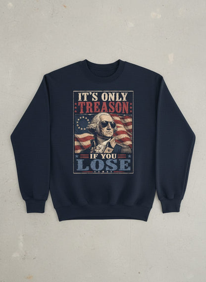 It's Only Treason If You Lose Funny Patriotic Sweatshirt - product mockup - Navy