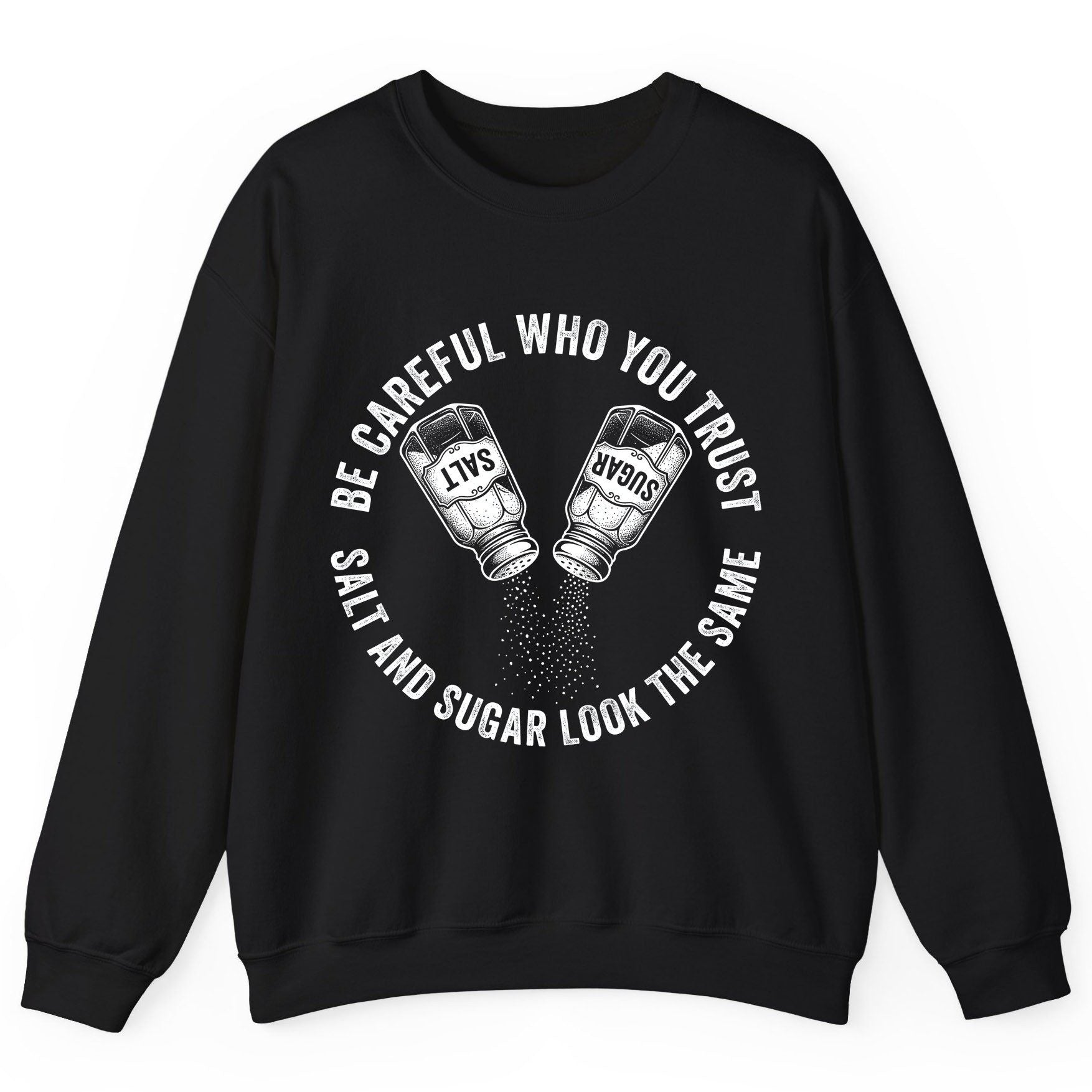 BE Careful WHO YOU TRUST SALT AND SUGAR LOOK THE SAME Sweatshirt - product mockup - Black