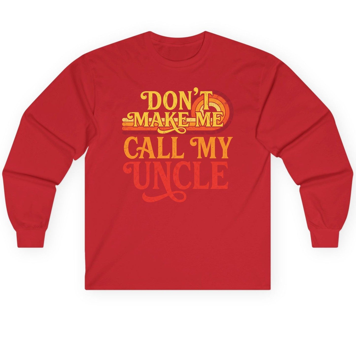 Don't Make Me Call My Uncle family humor Long Sleeve Tee Red product mockup