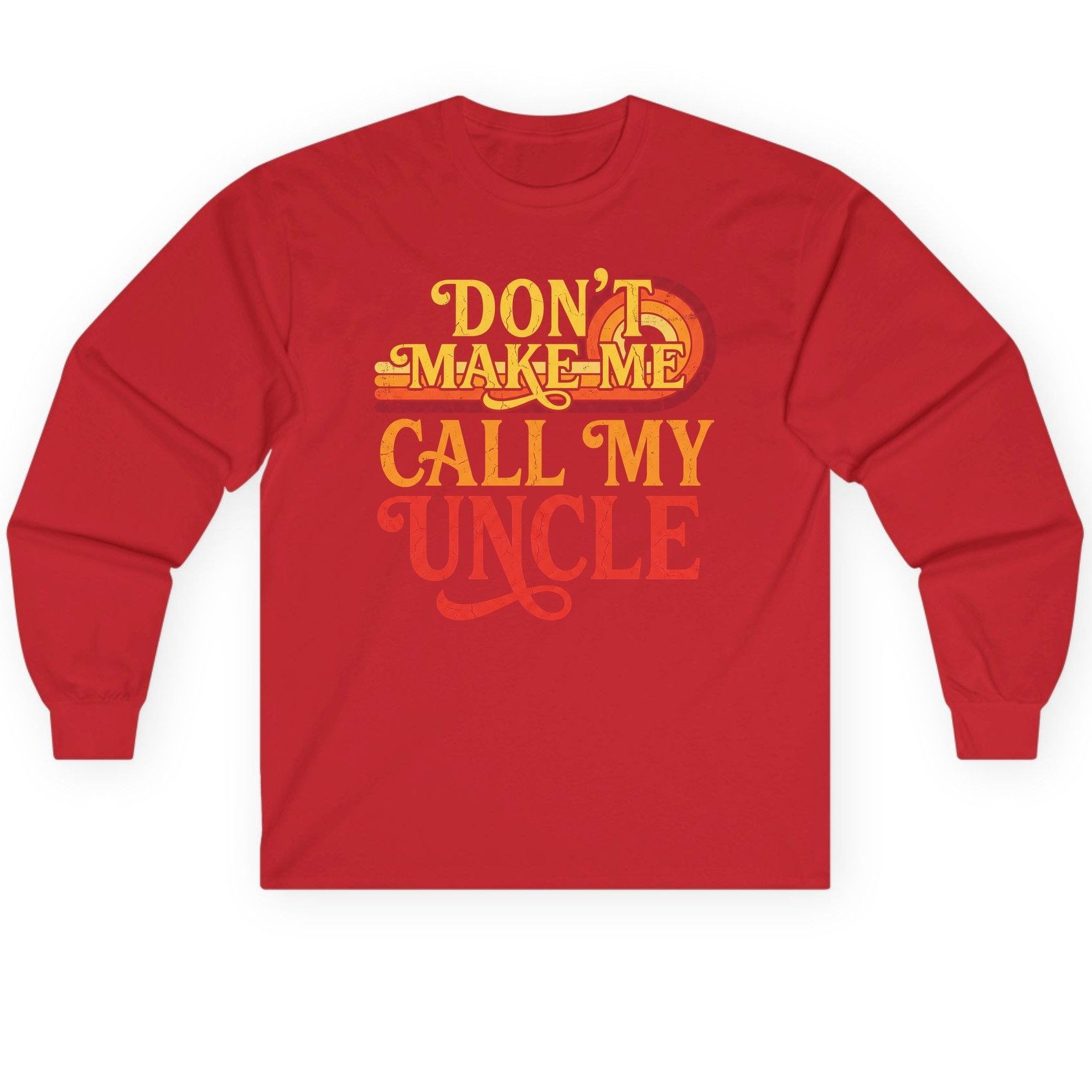 Don't Make Me Call My Uncle family humor Long Sleeve Tee Red product mockup