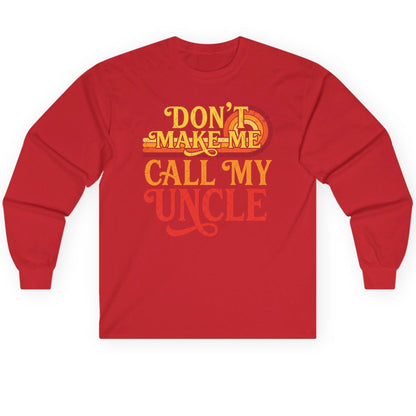 Don't Make Me Call My Uncle family humor Long Sleeve Tee Red product mockup