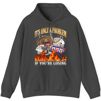 It's Only a Problem If You're Losing gambling Hoodie Dark Heather product mockup