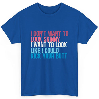 I Don't Want to Look Skinny I Want to Look Like I Could Kick Your Butt fitness and empowerment T-Shirt Royal product mockup