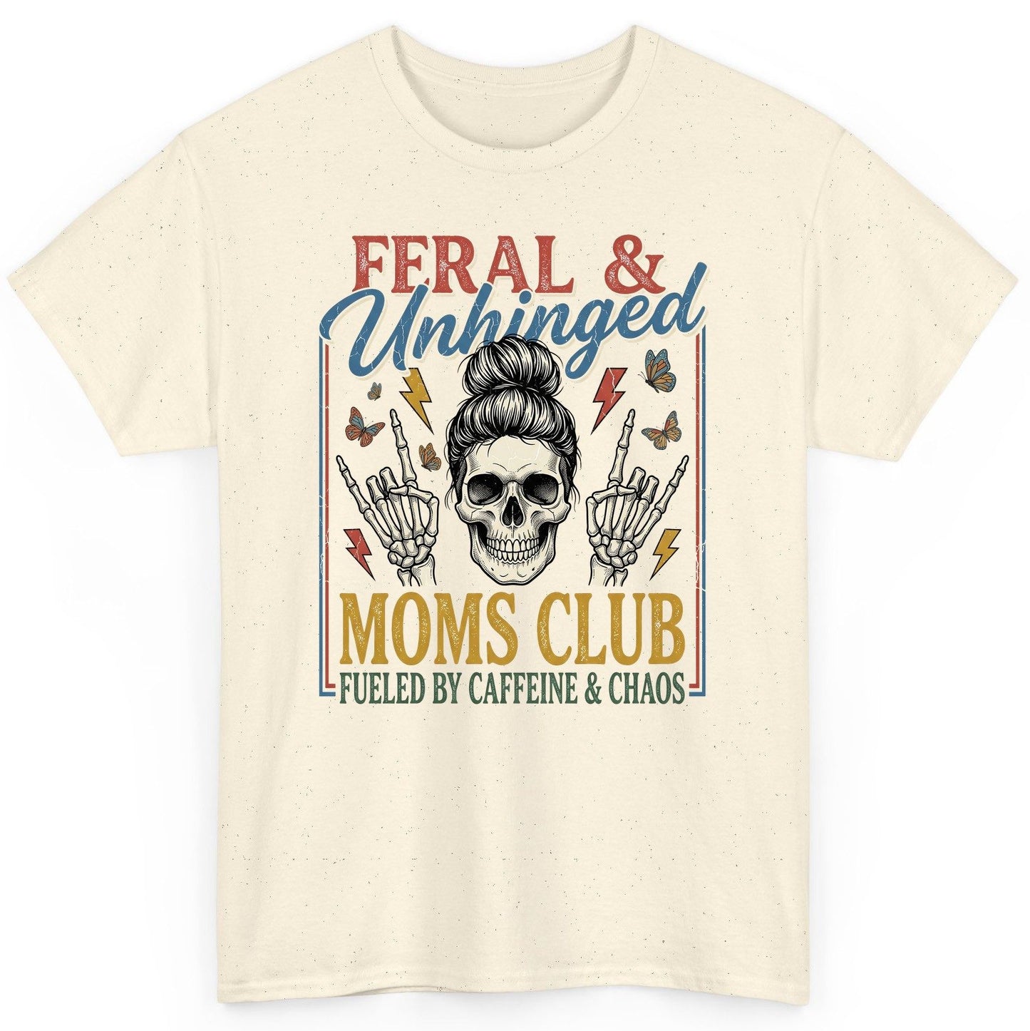 FERAL & Unhinged MOMS CLUB FUELED BY Caffeine & CHAOS T-Shirt - product mockup - Natural