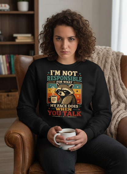 I'm Not Responsible for What My Face Does When You Talk Funny Sarcastic Raccoon Sweatshirt - lifestyle model mockup - Black