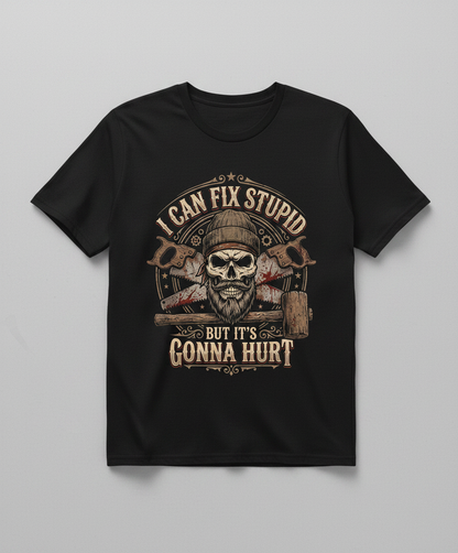 I Can Fix Stupid But It's Gonna Hurt Skull and Saws T-Shirt - Black