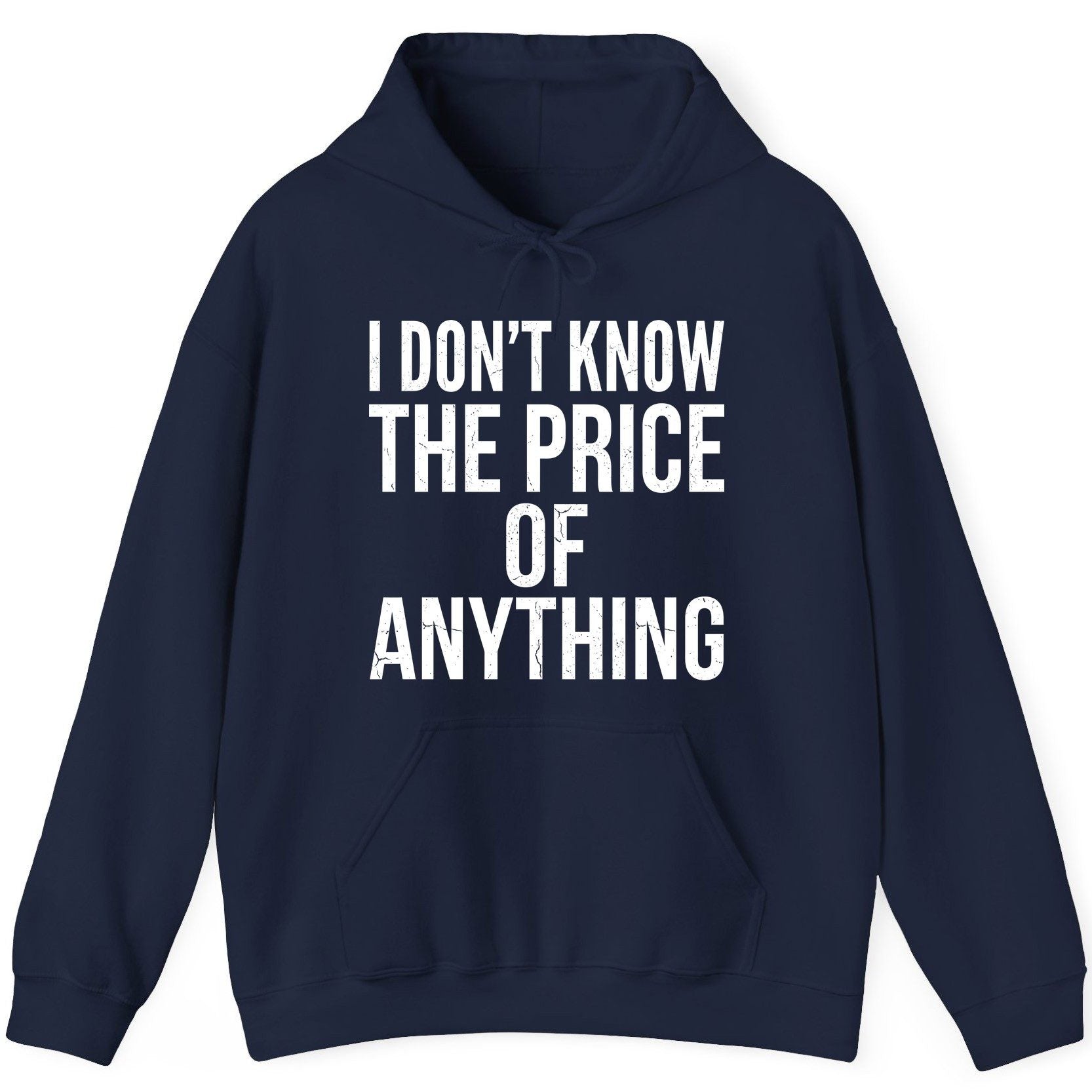 I DON'T KNOW THE PRICE OF Anything Funny Sarcastic Humor Hoodie - product mockup - Navy