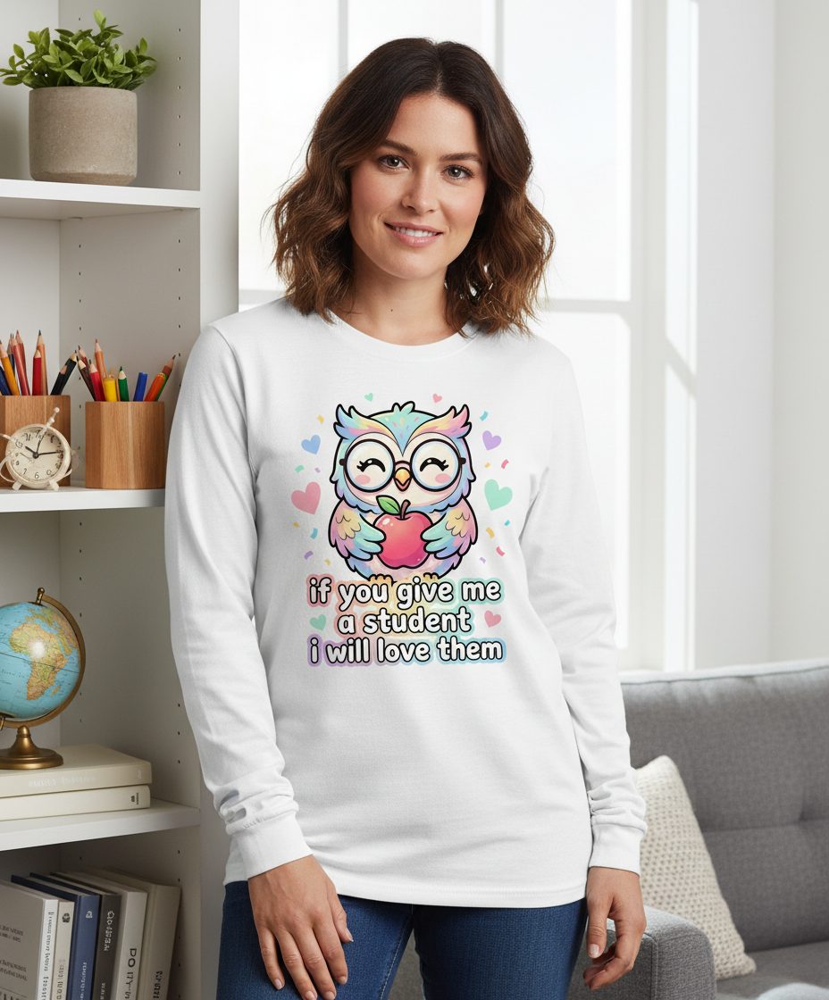 If You Give Me a Student I Will Love Them teacher owl Long Sleeve Tee White lifestyle mockup