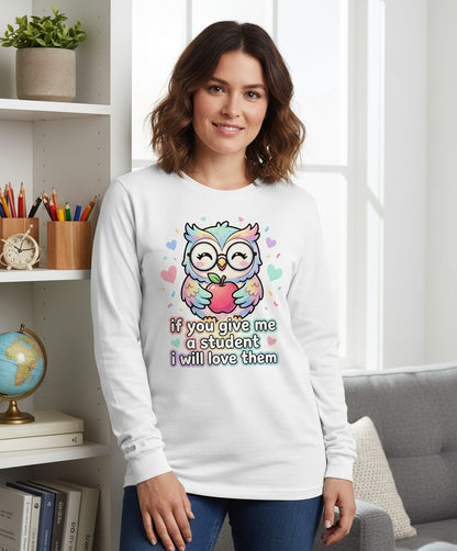 If You Give Me a Student I Will Love Them teacher owl Long Sleeve Tee White lifestyle mockup