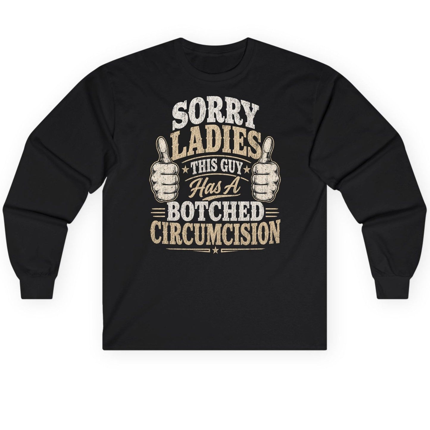 SORRY LADIES THIS GUY Has a Botched Circumcision Long Sleeve Tee - product mockup - Black