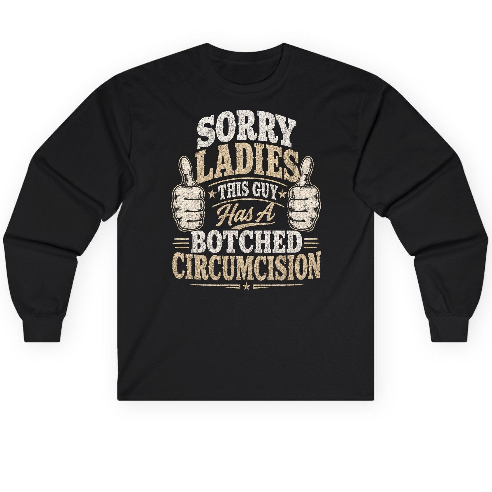SORRY LADIES THIS GUY Has a Botched Circumcision Long Sleeve Tee - product mockup - Black