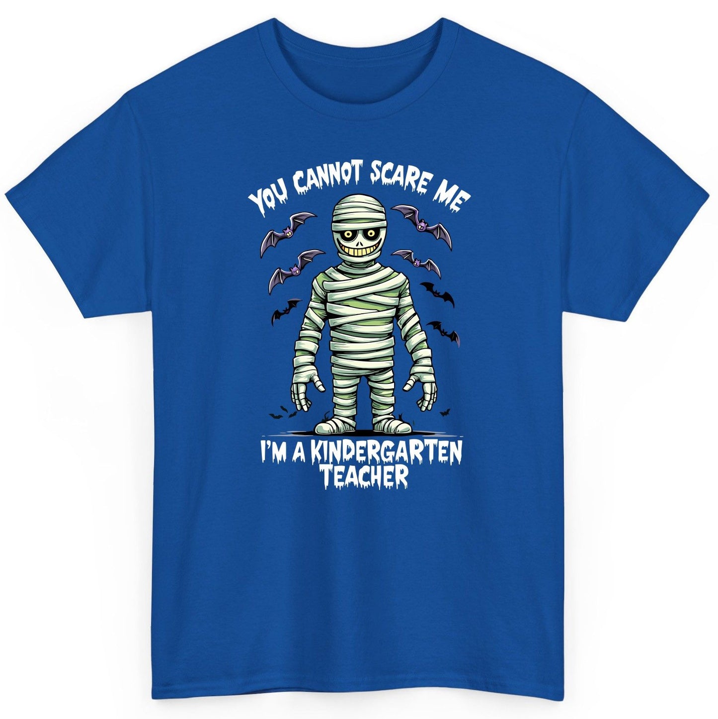 You Cannot Scare Me I'm a Kindergarten Teacher kindergarten teacher T-Shirt Royal product mockup