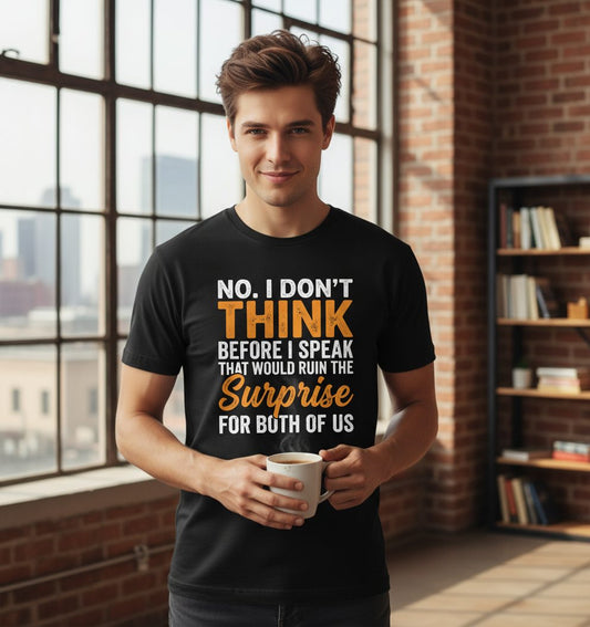 No I Don't Think Before I Speak That Would Ruin the Surprise for Both of Us sarcastic humor T-Shirt Black lifestyle mockup