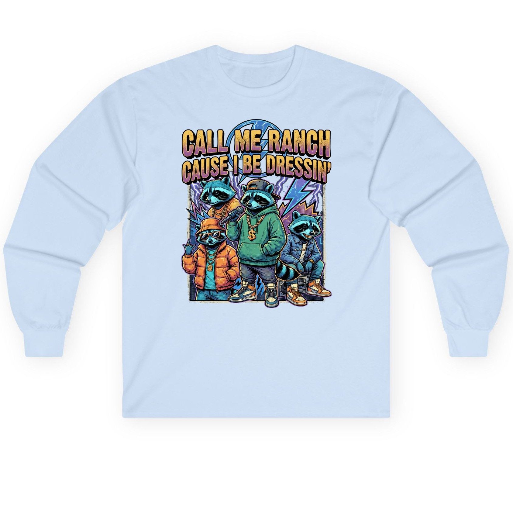 Call Me Ranch Cause I Be Dressin' raccoons Long Sleeve Tee Light Blue product mockup