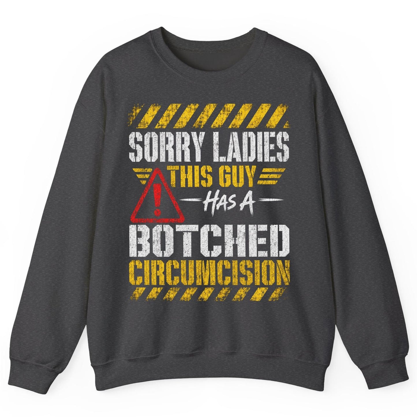 Sorry Ladies This Guy Has a Botched Circumcision Sweatshirt - product mockup - Dark Heather