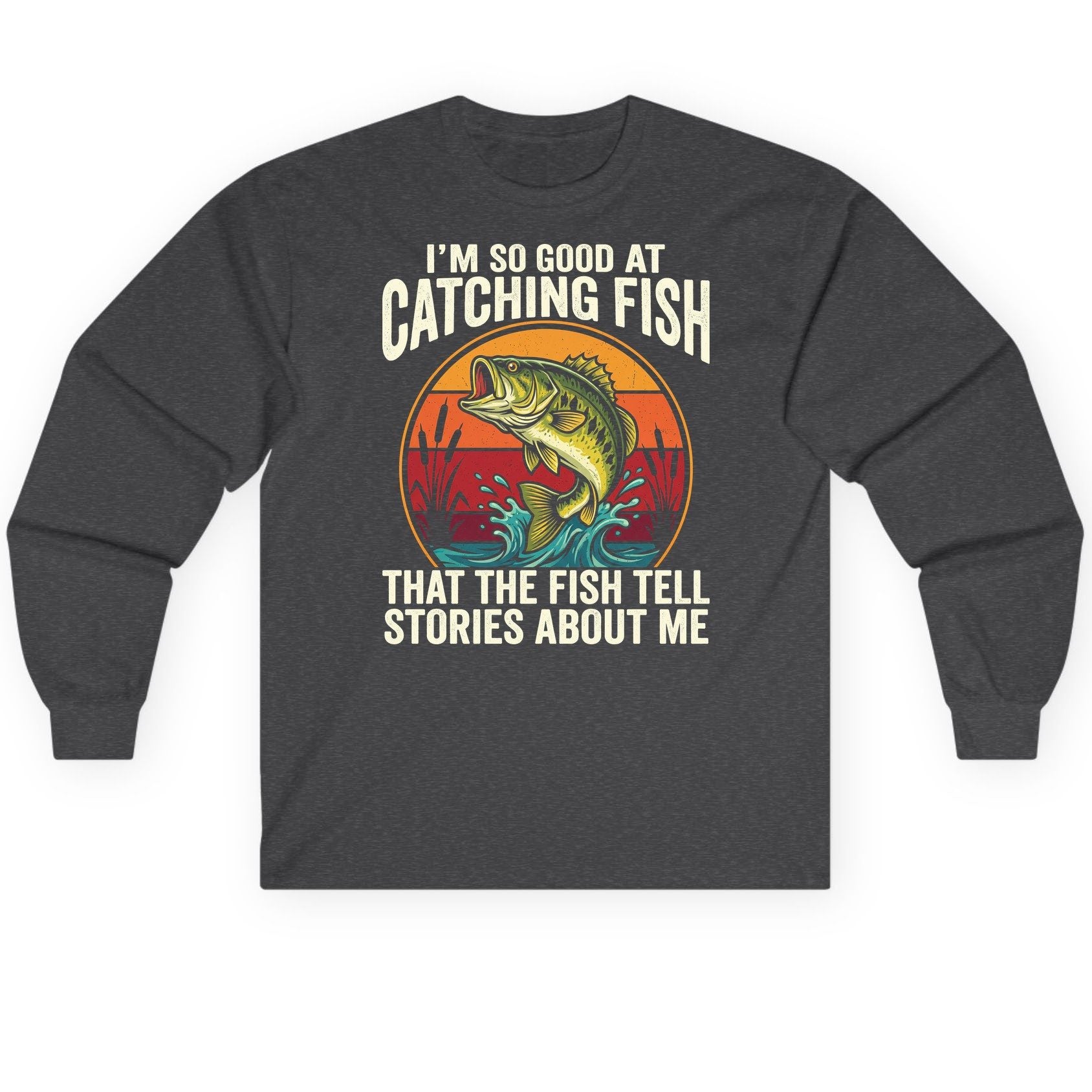 I'm So Good at Catching Fish That the Fish Tell Stories About Me fishing Long Sleeve Tee Dark Heather product mockup