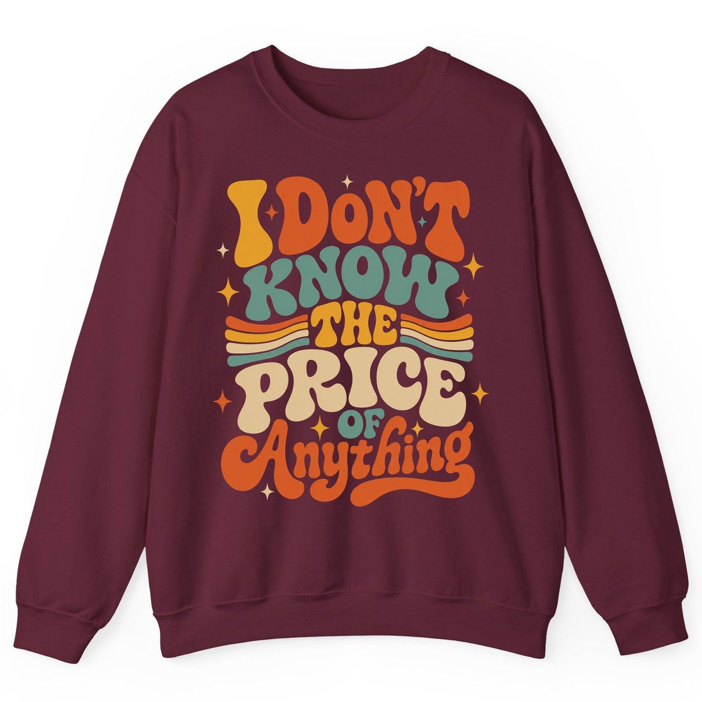 I DON'T KNOW THE PRICE OF Anything Sweatshirt - product mockup - Maroon