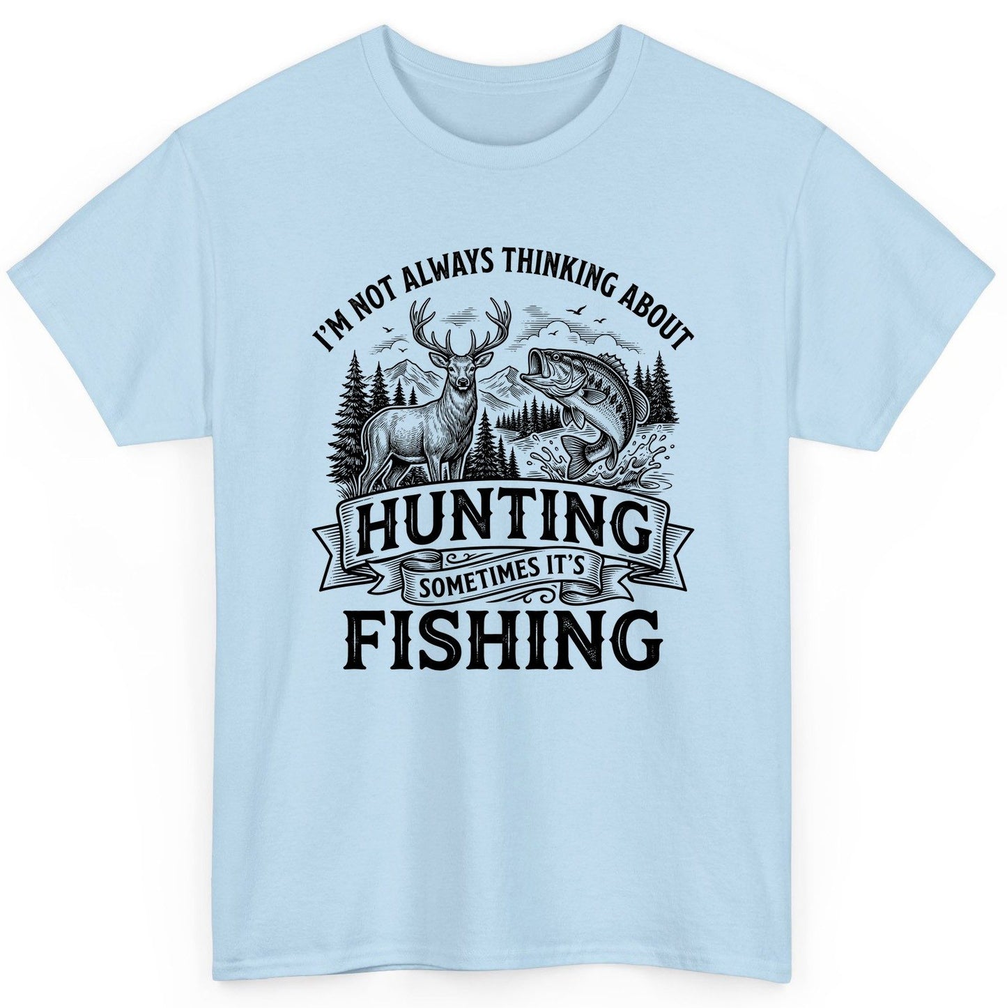 I'm Not Always Thinking About Hunting Sometimes It's Fishing hunting and fishing T-Shirt Light Blue product mockup