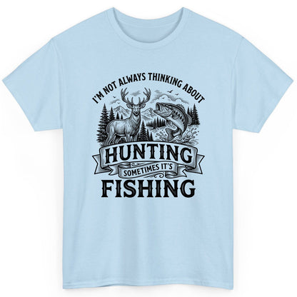 I'm Not Always Thinking About Hunting Sometimes It's Fishing hunting and fishing T-Shirt Light Blue product mockup