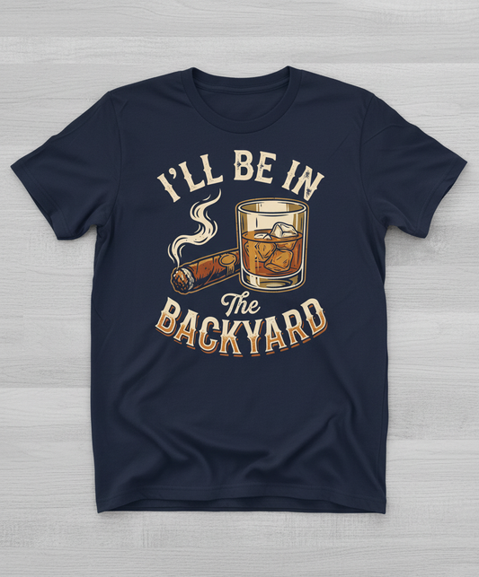 I'll Be In The Backyard Whiskey and Cigar Vintage Design T-Shirt - Navy