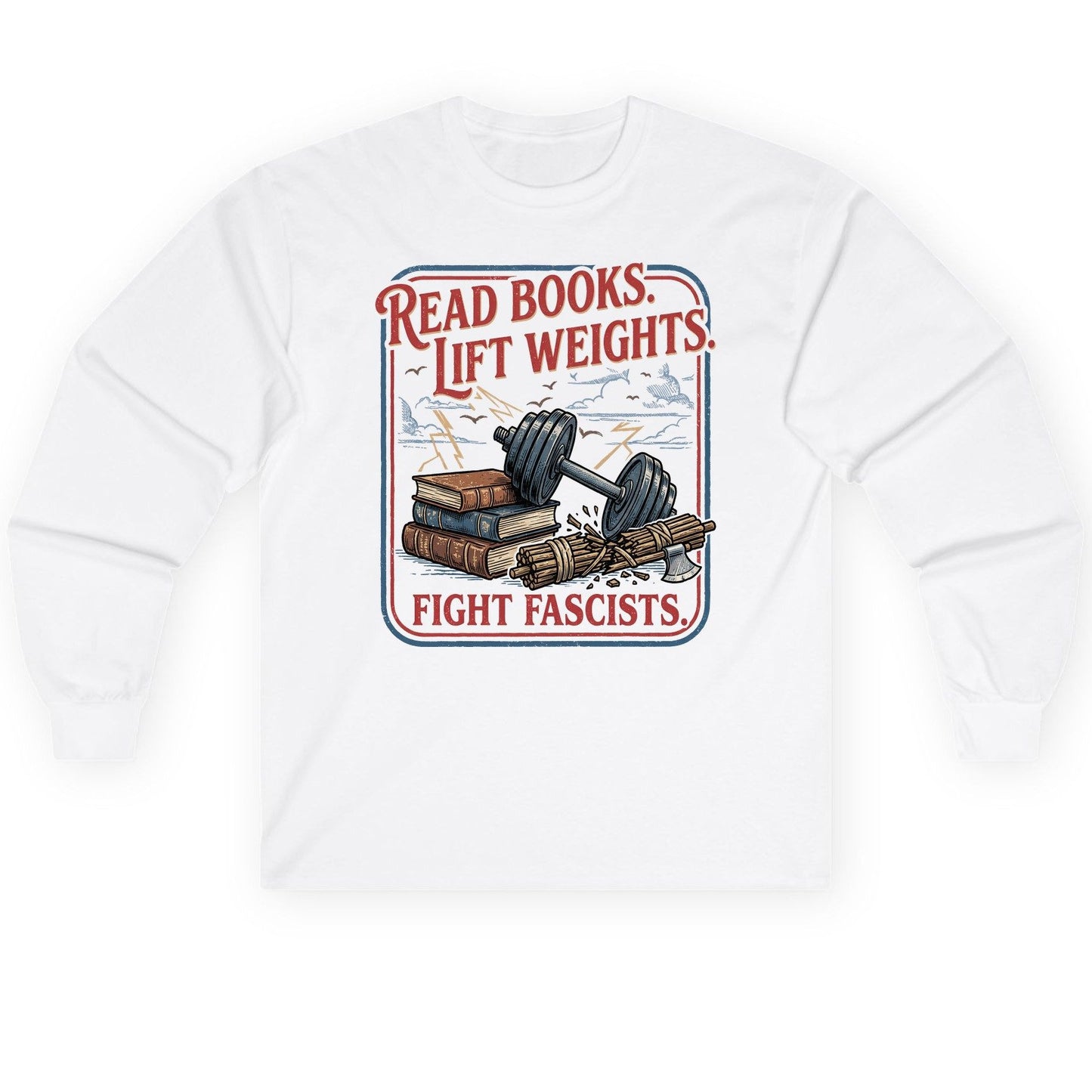 Read Books Lift Weights Fight Fascists Long Sleeve Tee - product mockup - White