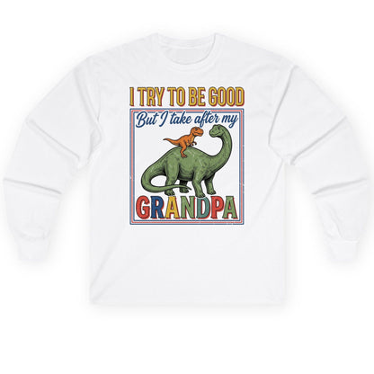 I TRY TO BE GOOD but I Take After My Grandpa Long Sleeve Tee - product mockup - White