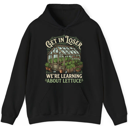 GET IN LOSER WE'RE Learning ABOUT Lettuce Funny Gardening Hoodie - product mockup - Black