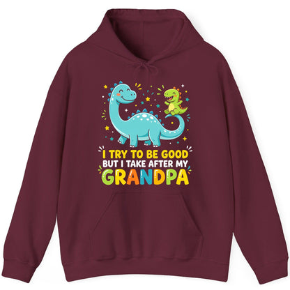 I TRY TO BE GOOD BUT I TAKE AFTER MY Grandpa Funny Dinosaur Hoodie - product mockup - Maroon