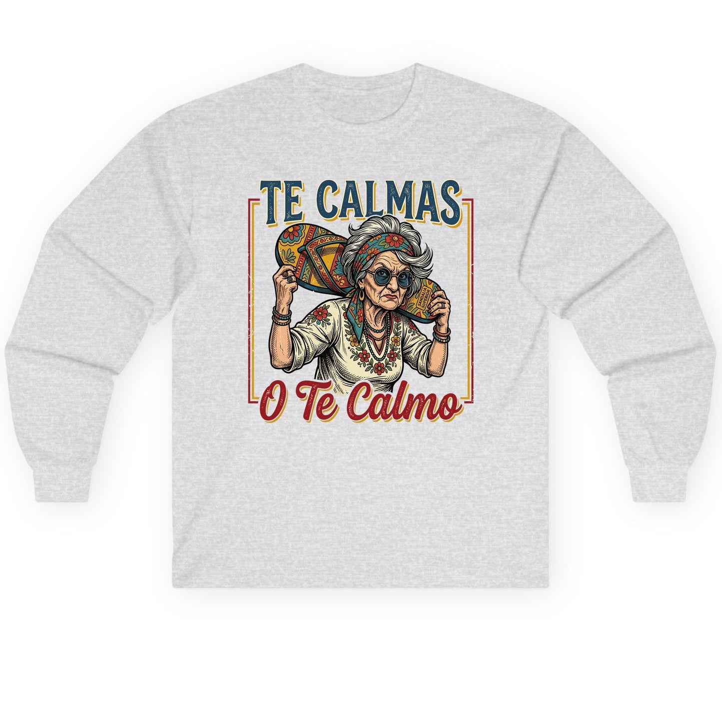Te Calmas O Te Calmo Funny Latina Grandma Long Sleeve Tee - product mockup - Ash