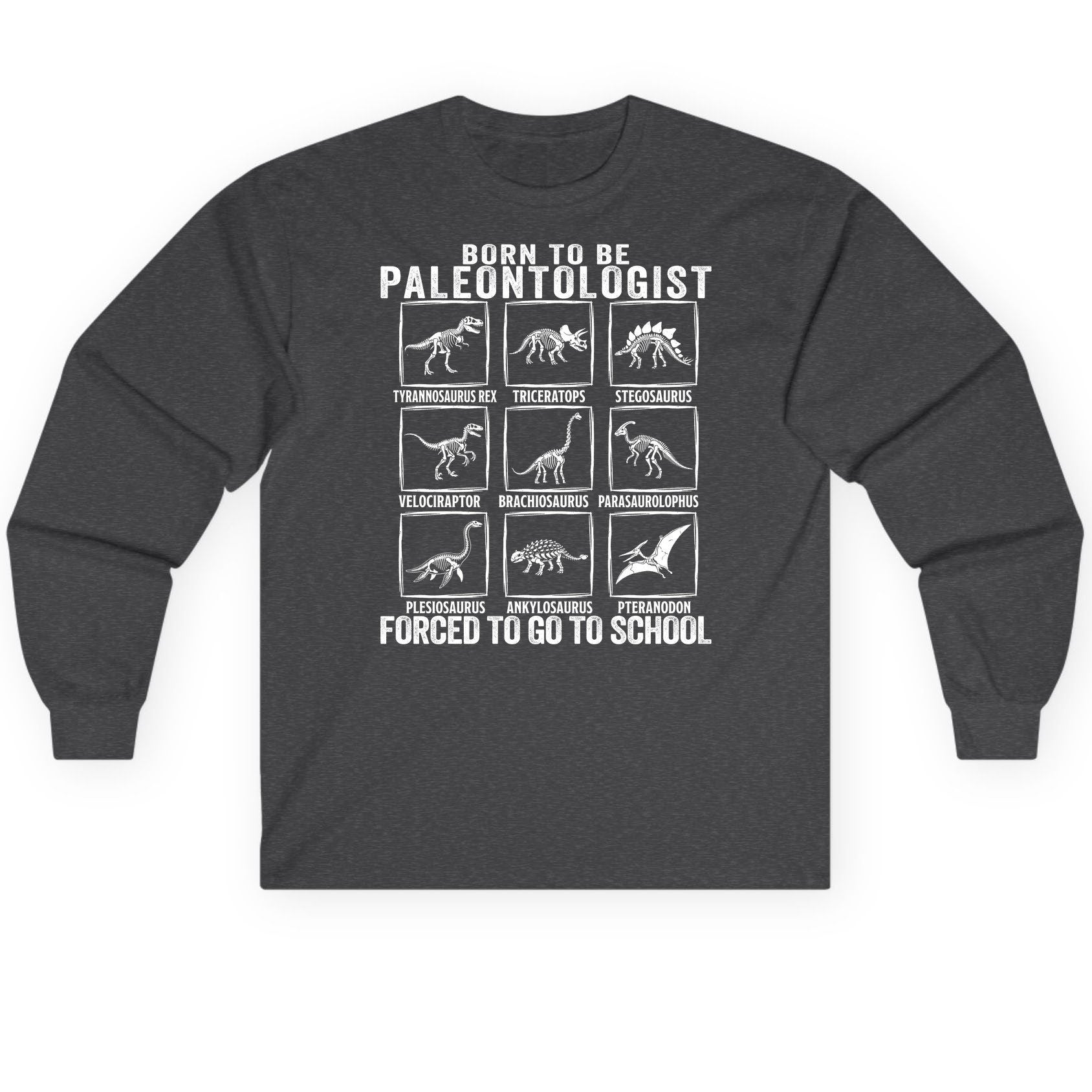 Born to Be Paleontologist Forced to Go to School paleontology Long Sleeve Tee Dark Heather product mockup
