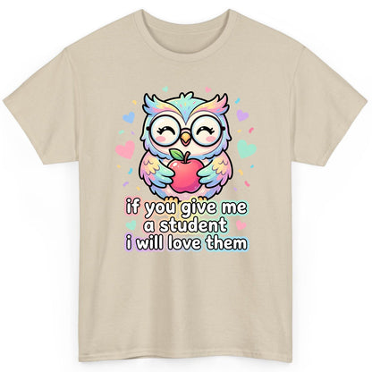 If You Give Me a Student I Will Love Them teacher owl T-Shirt Sand product mockup