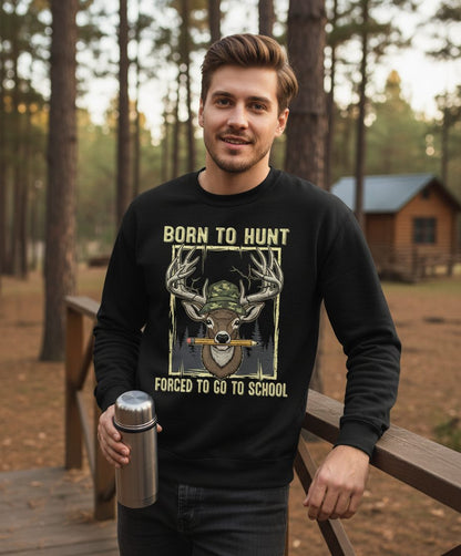 Born to Hunt Forced to Go to School hunting Sweatshirt Black lifestyle mockup
