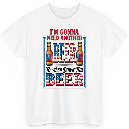 I'm Gonna Need Another Beer to Wash Down This Beer patriotic beer drinking T-Shirt White product mockup