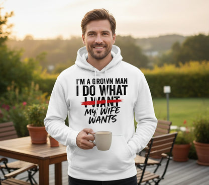 I'M a GROWN MAN I DO WHAT I WANT MY WIFE WANTS Funny Marriage Hoodie - lifestyle model mockup - White